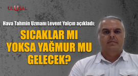 Sıcaklar mı yoksa yağmur mu gelecek?